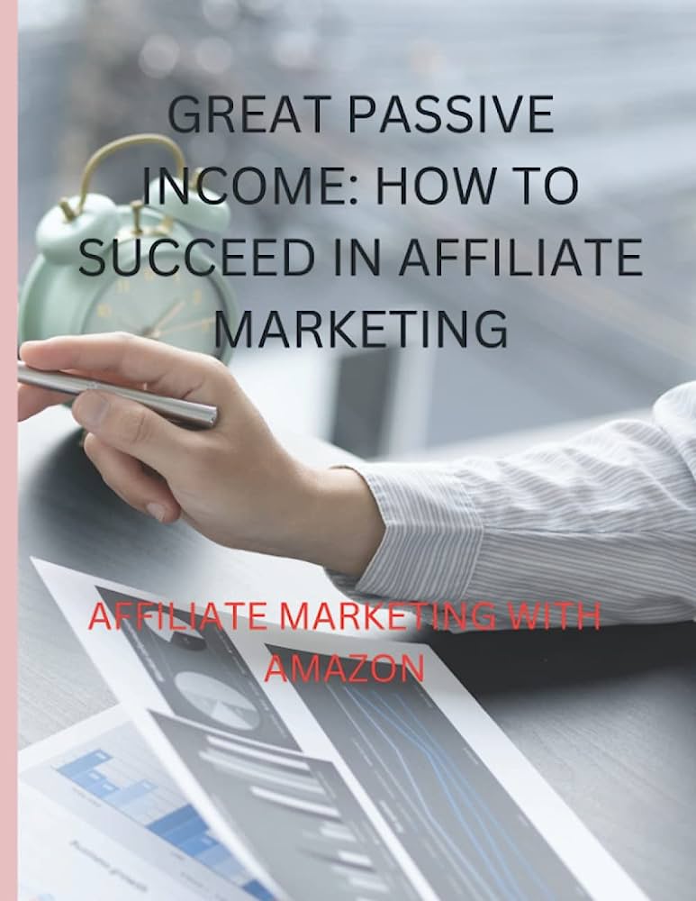 How to Succeed in Affiliate Marketing with Amazon Creating Valuable Content